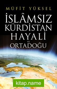 İslamsız Kürdistan Hayali ve Ortadoğu