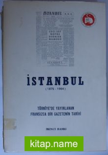 İstanbul (1875 – 1964) / Türkiyede Yayınlanan Fransızca Bir Gazetenin Tarihi (Kod:6-B-15)