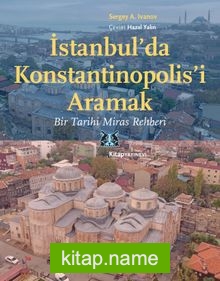 İstanbul’da Konstantinopolis’i Aramak Bir Tarihi Miras Rehberi
