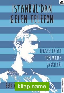 İstanbul’dan Gelen Telefon Hikayeleriyle Tom Waits Şarkıları