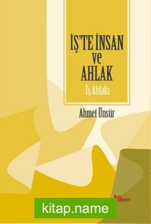 İş’te İnsan ve Ahlak İş Ahlakı