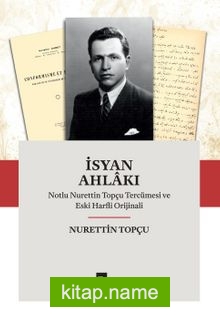 İsyan Ahlakı Notlu Nurettin Topçu Tercümesi ve Eski Harfli Orijinali