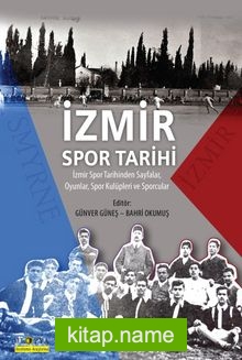 İzmir Spor Tarihi İzmir Spor Tarihinden Sayfalar, Oyunlar, Spor Kulüpleri ve Sporcular
