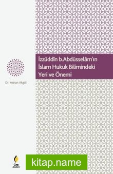 İzzüdin b.Abdüsselam’ın İslam Hukuk Bilimindeki Yeri ve Önemi