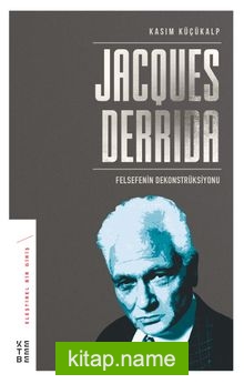 Jacques Derrida Felsefenin Dekonstrüksiyonu