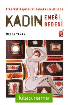 Kadın Emeği, Kadın Bedeni Ataerkil Kapitalist Tahakküm Altında