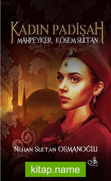 Kadın Padişah Mahpeyker Kösem Sultan