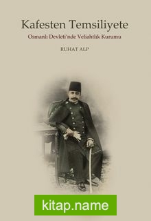Kafesten Temsiliyete Osmanlı Devleti’nde Veliahtlık Kurumu