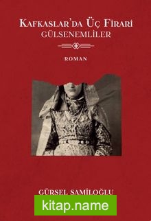 Kafkaslar’da Üç Firari  Gülsenemliler