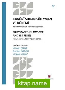 Kanuni Sultan Süleyman Ve Dönemi Yeni Kaynaklar, Yeni Yaklaşımlar Suleyman The Lawgıver And Hıs Reıgn New Sources, New Approaches