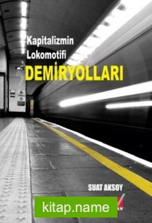 Kapitalizmin Lokomotifi Demiryolları