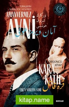 Kara Katil Türkler’in Sherlock Holmes’i Amanvermez Avni 4 / Bir Osmanlı Polisiyesi (Osmanlıca Aslıyla Birlikte)