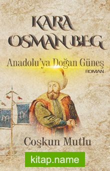 Kara Osman Beg Anadolu’ya Doğan Güneş