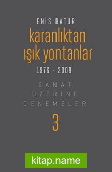 Karanlıktan Işık Yontanlar Sanat Üzerine Denemeler 3