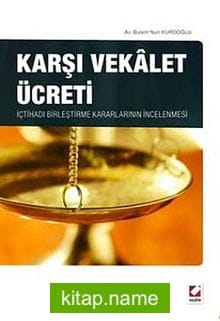 Karşı Vekalet Ücreti İçtihadı Birleştirme Kararlarının İncelenmesi
