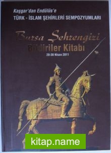 Kaşgar’dan Endülüs’e Türk-İslam Şehirleri Sempozyumları Bursa Şehrengizi Bildiriler Kitabı / 28-30 Nisan 2011 Kod: 1-X-17