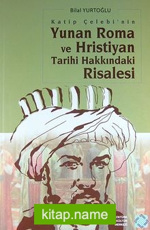 Katip Çelebi’nin Yunan Roma ve Hristiyan Tarihi Hakkındaki Risalesi