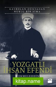 Kaybolan Dünyadan Nurlu Bir Sima Yozgatlı İhsan Efendi