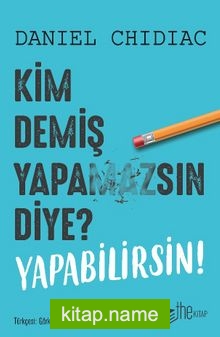 Kim Demiş Yapamazsın Diye? Yapabilirsin!