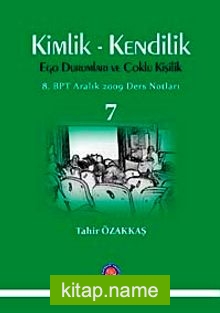 Kimlik – Kendilik Ego Durumları ve Çoklu Kişilik -7 (8. BPT Aralık 2009 Ders Notları)