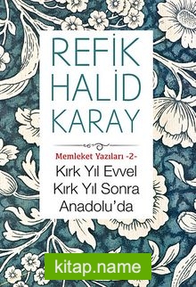 Kırk Yıl Evvel Kırk Yıl Sonra / Memleket Yazıları -2