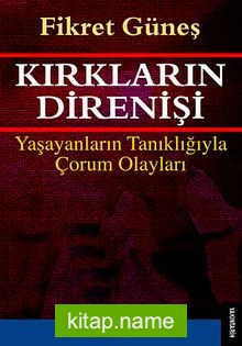 Kırkların Direnişi  Yaşayanların Tanıklığıyla Çorum