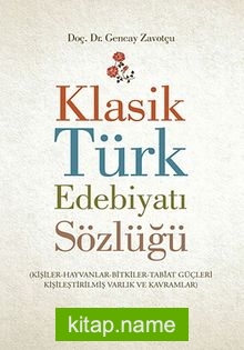 Klasik Türk Edebiyatı Sözlüğü  (Kişiler-Hayvanlar-Bitkiler-Tabiat Güçleri-Kişileştirilmiş Varlık ve Kavramlar)