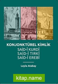 Konjonktürel Kimlik Said-i Kurdi, Said-i Tirki, Said-i Erebi