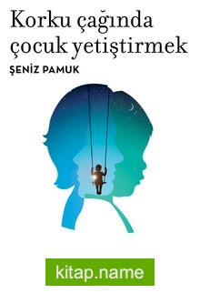 Korku Çağında Çocuk Yetiştirmek