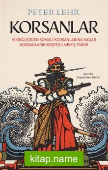 Korsanlar Vikinglerden Somali Korsanlarına Kadar Korsanların Keşfedilmemiş Tarihi