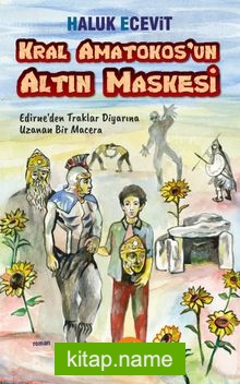 Kral Amatokos’un Altın Maskesi Edirne’den Traklar Diyarına Uzanan Bir Macera
