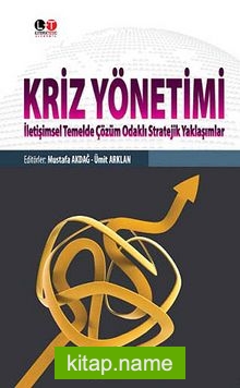 Kriz Yönetimi  İletişimsel Temelde Çözüm Odaklı Stratejik Yaklaşımlar