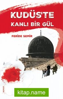 Kudüs’te Kanlı Bir Gül
