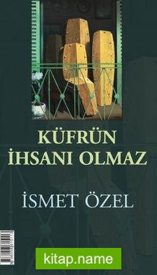 Küfrün İhsanı Olmaz