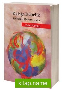 Kulağa Küpelik Aforizmal Denemecikler