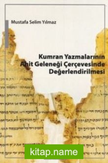 Kumran Yazmalarının Ahit Geleneği Çerçevesinde Değerlendirilmesi