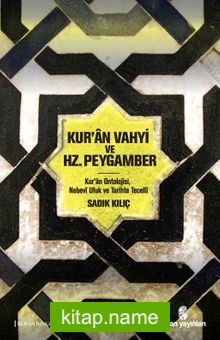 Kur’an Vahyi ve Hz. Peygamber  Kur’an Ontolojisi, Nebevi Ufuk ve Tarihte Tecelli