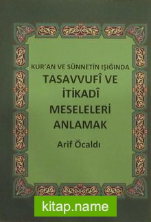 Kur’an ve Sünnetin Işığında Tasavvufi ve İtikadi Meseleleri Anlamak