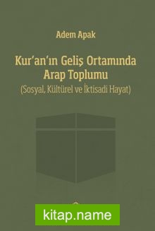 Kur’an’ın Geliş Ortamında Arap Toplumu  (Sosyal, Kültürel ve İktisadi Hayat)