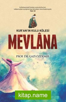 Kur’an’ın Kulu Kölesi Mevlana