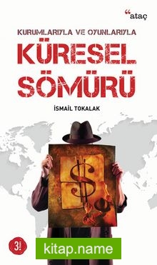 Kurumlarıyla ve Oyunlarıyla Küresel Sömürü