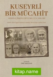 Kuseyrli Bir Mücahit: Abidin (Çirkin) Ertuğrul’un Anıları