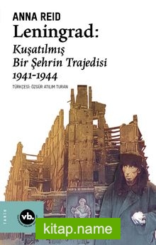 Leningrad: Kuşatılmış Bir Şehrin Trajedisi 1941 -1944
