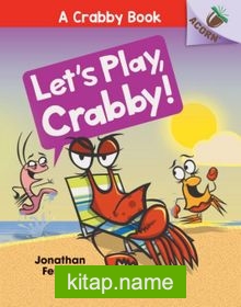 Let’s Play, Crabby! (A Crabby Book #2)