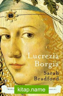 Lucrezia Borgia: Life, Love, and Death in Renaissance Italy