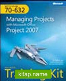 MCTS Self-Paced Training Kit (Exam 70-632): Managing Projects with Microsoft Office Project 2007