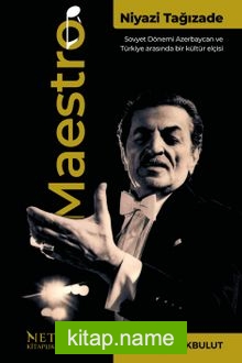 Maestro Niyazi Tağızade  Sovyet Dönemi Azerbaycan ve Türkiye Arasında Bir Kültür Elçisi