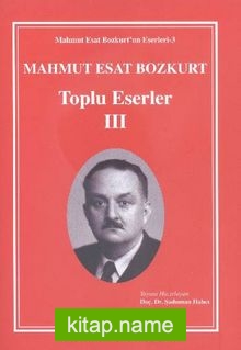 Mahmut Esat Bozkurt Toplu Eserler – III