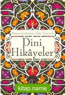 Maneviyatımıza Güç Verecek Dini Hikayeler