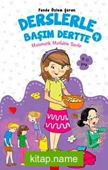 Matematik Mutfakta Sevilir / Derslerle Başım Dertte -4